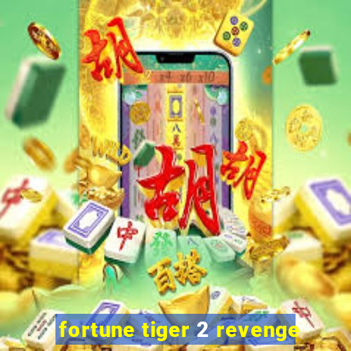 fortune tiger 2 revenge